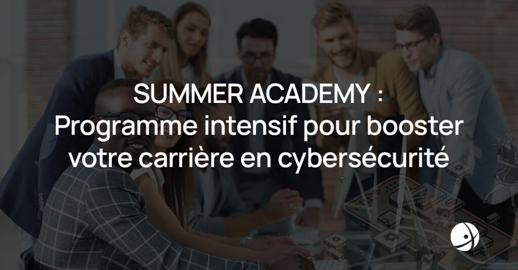Lire la suite à propos de l’article La Summer Academy : un programme intensif pour booster votre carrière en cybersécurité