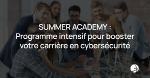 Lire la suite à propos de l’article La Summer Academy : un programme intensif pour booster votre carrière en cybersécurité