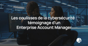 Lire la suite à propos de l’article Les coulisses de la cybersécurité : témoignage d’un Enterprise Account Manager