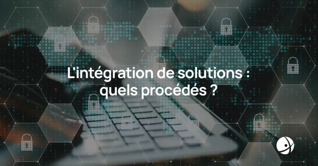 Lire la suite à propos de l’article L’intégration de solutions : quels procédés ?