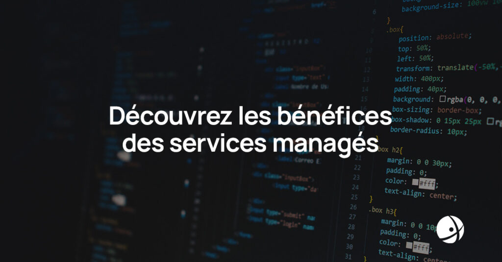 Lire la suite à propos de l’article Découvrez les bénéfices des services managés