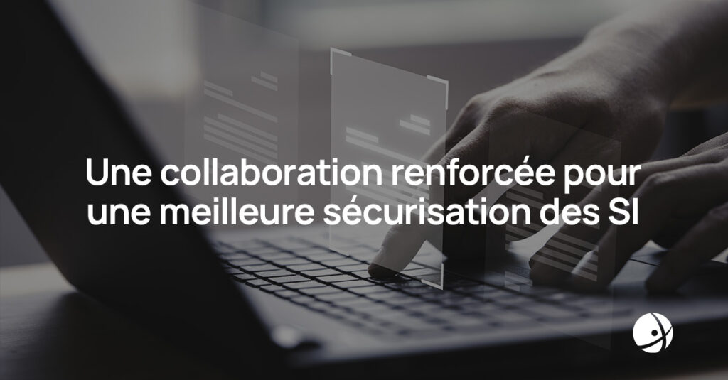 Lire la suite à propos de l’article Une collaboration renforcée pour une meilleure sécurisation des SI